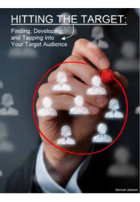 Hitting the Target : Finding, Developing, And Tapping Into Your Target Audience