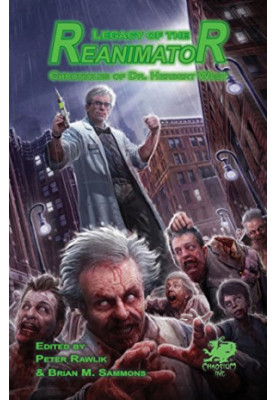 Legacy of the Reanimator: The Chronicles of Dr. Herbert West (Cthulhu Mythos)