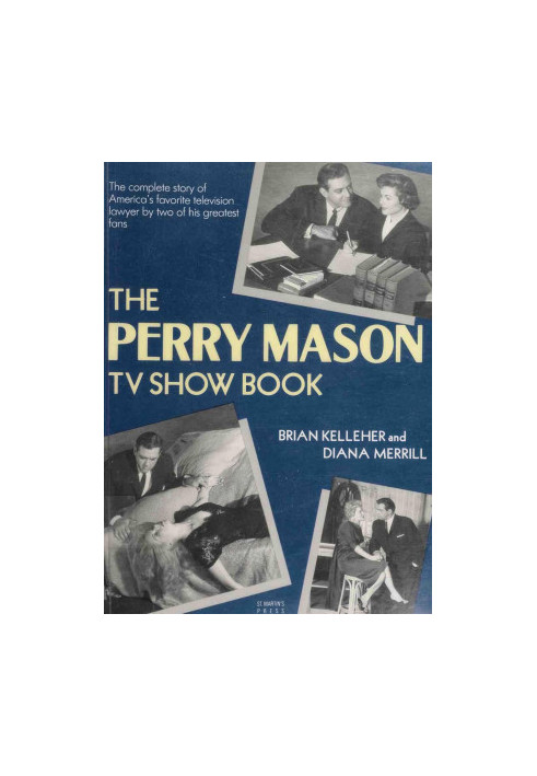 The Perry Mason TV Show Book: The Complete Story of America's Favorite Television Lawyer, by Two of the Greatest Fans