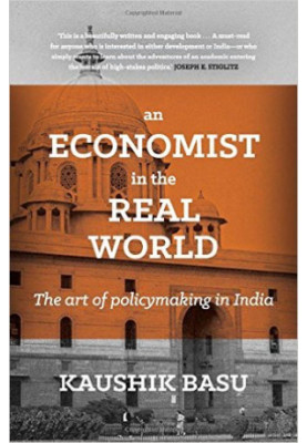 An Economist in the Real World: The Art of Policymaking in India