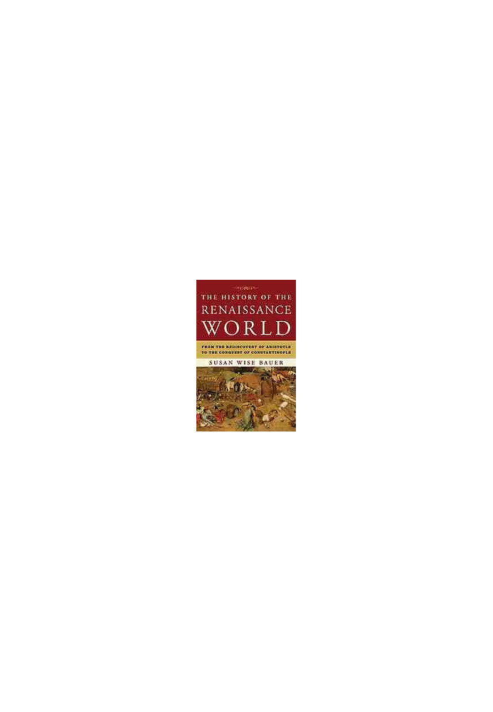 The history of the Renaissance world : from the rediscovery of Aristotle to the conquest of Constantinople