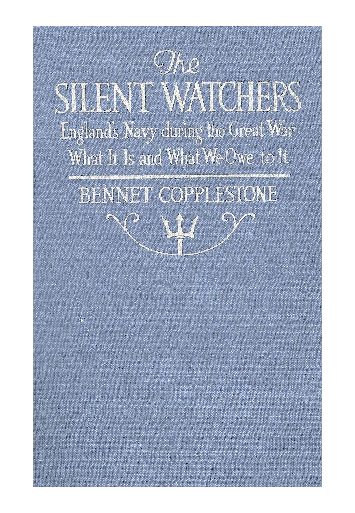 The Silent Watchers England's Navy during the Great War: What It Is, and What We Owe to It