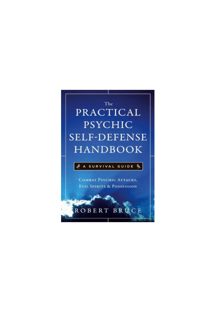 The Practical Psychic Self Defense Handbook: A Survival Guide