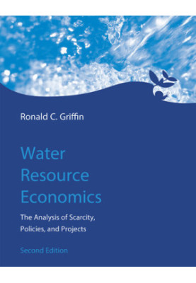 Water Resource Economics: The Analysis of Scarcity, Policies, and Projects, 2nd edition