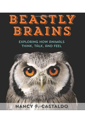 Beastly Brains: Exploring How Animals Think, Talk, and Feel