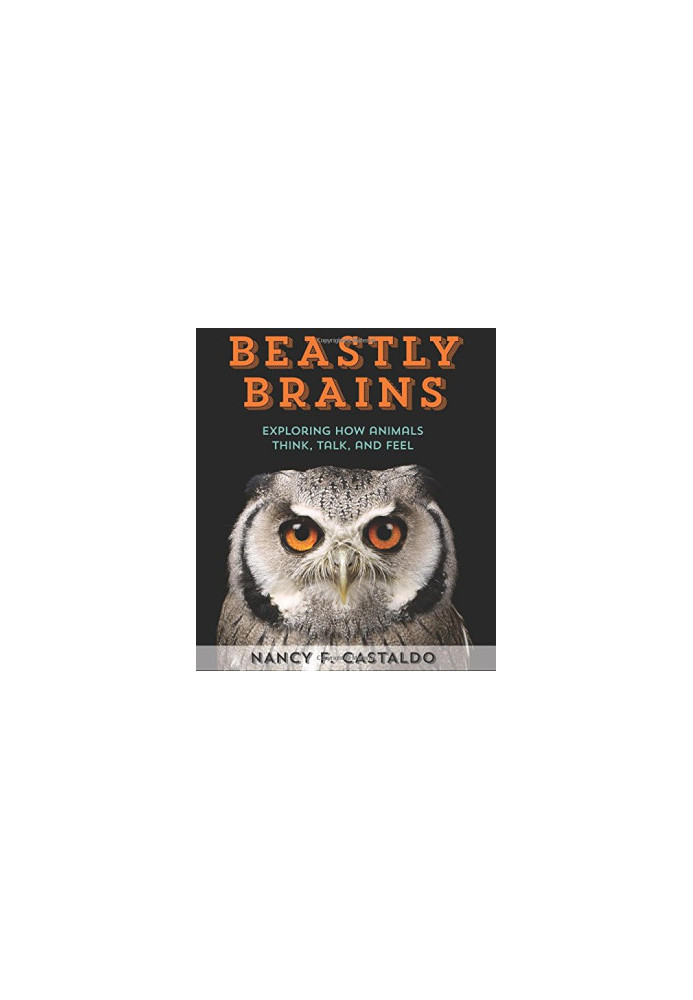 Beastly Brains: Exploring How Animals Think, Talk, and Feel