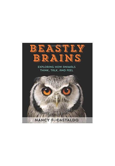 Beastly Brains: Exploring How Animals Think, Talk, and Feel