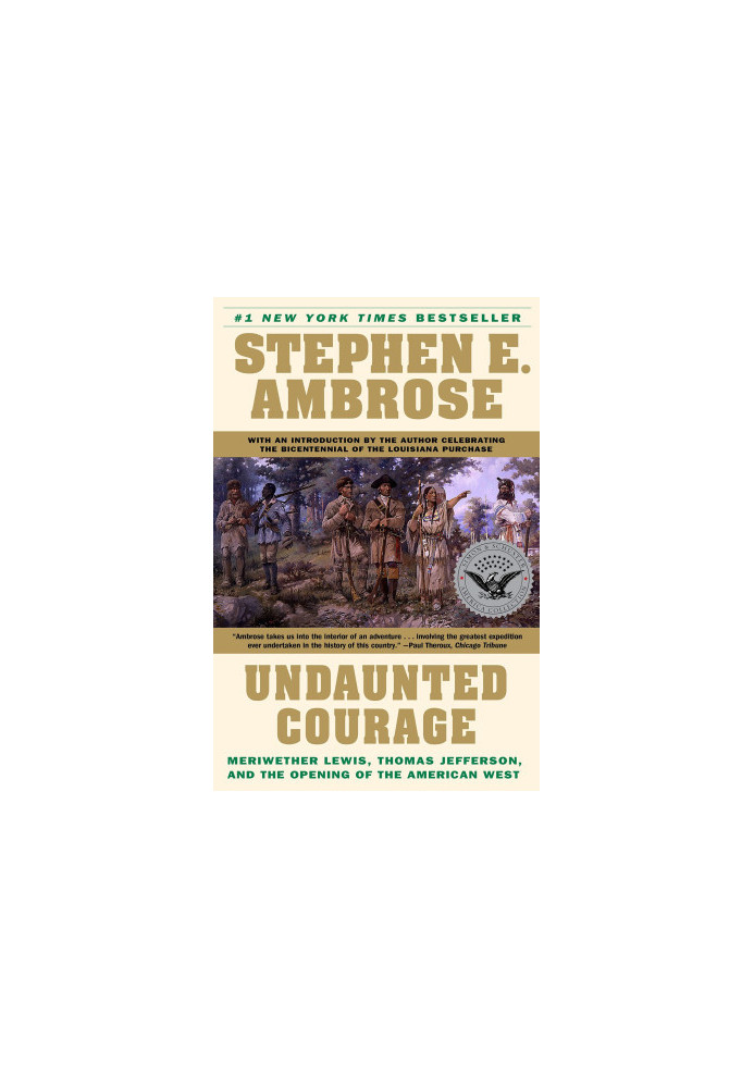 Undaunted Courage: Meriwether Lewis, Thomas Jefferson, and the Opening of the American West