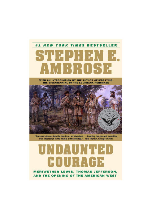 Undaunted Courage: Meriwether Lewis, Thomas Jefferson, and the Opening of the American West
