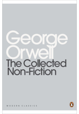 George Orwell - The Collected Non-Fiction (2nd ed. 2016)
