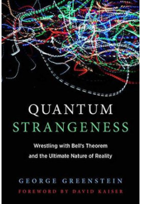 Quantum Strangeness - Wrestling with Bell's Theorem and the Ultimate Nature of Reality (2019)