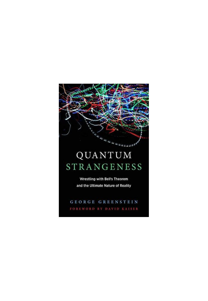 Quantum Strangeness - Wrestling with Bell's Theorem and the Ultimate Nature of Reality (2019)
