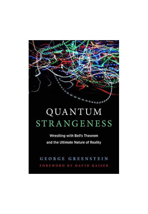 Quantum Strangeness - Wrestling with Bell's Theorem and the Ultimate Nature of Reality (2019)