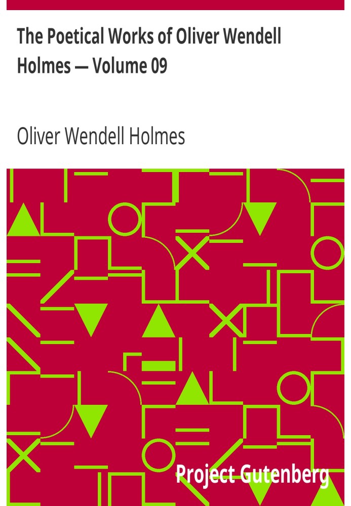 The Poetical Works of Oliver Wendell Holmes — Volume 09 The Iron Gate and Other Poems