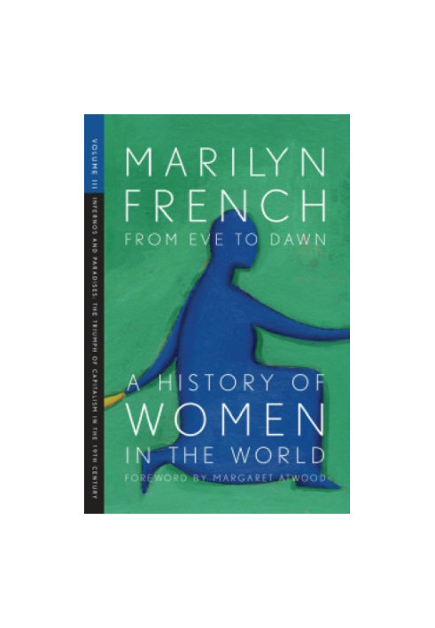 From Eve to Dawn, A History of Women in the World, Volume III: Infernos and Paradises: The Triumph of Capitalism in the 19th 