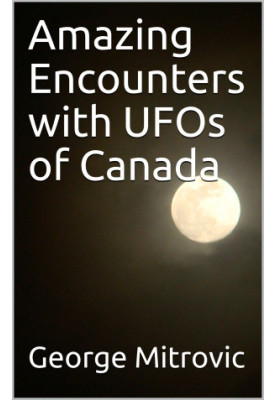 Amazing Encounters with UFOs of Canada