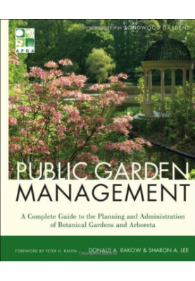 Public Garden Management: A Complete Guide to the Planning and Administration of Botanical Gardens and Arboreta