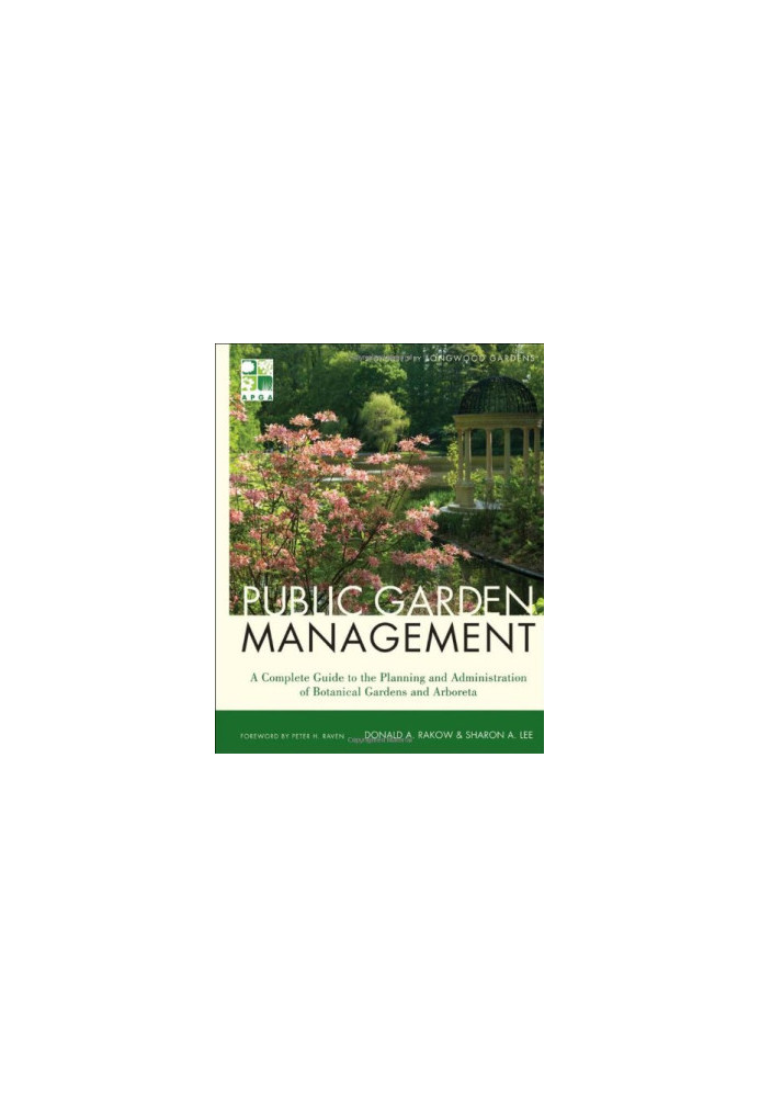 Public Garden Management: A Complete Guide to the Planning and Administration of Botanical Gardens and Arboreta