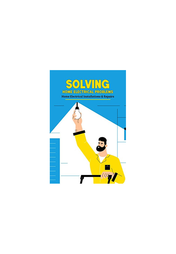 Solving Home Electrical Problems: Home Electrical Installations & Repairs