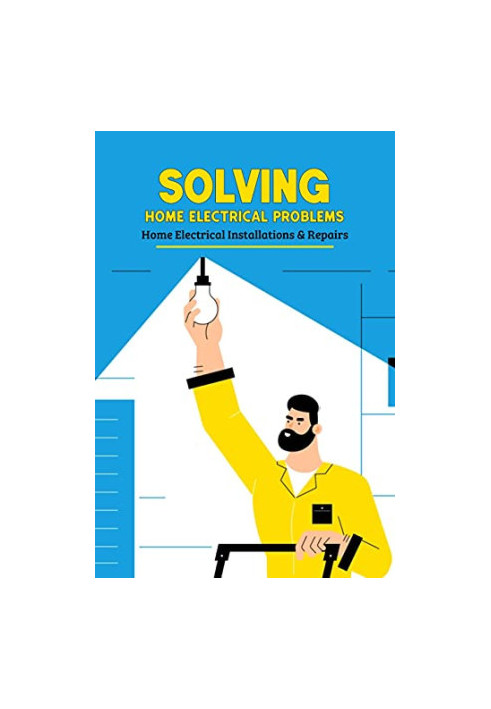 Solving Home Electrical Problems: Home Electrical Installations & Repairs