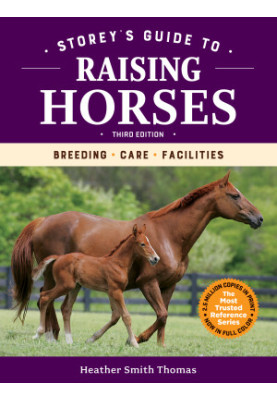 Storey's Guide to Raising Horses, 3rd Edition: Breeding, Care, Facilities