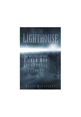 The lighthouse : the mystery of the missing Eilean Mor lighthouse keepers