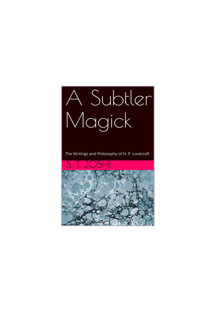 A Subtler Magick: The Writings and Philosophy of H. P. Lovecraft