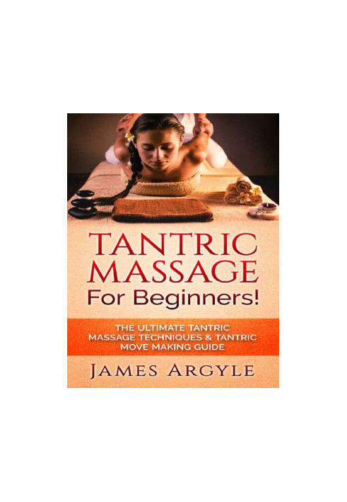 Tantric Massage For Beginners! The Ultimate Tantric Massage Techniques & Tantric Move Making Guide