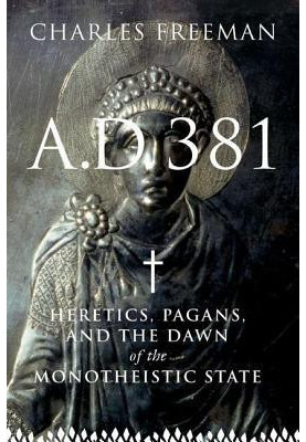 AD 381: Heretics, Pagans and the Christian State