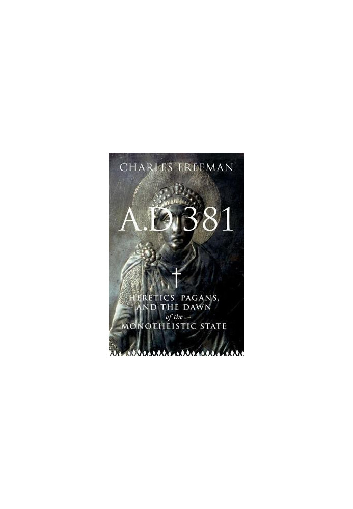AD 381: Heretics, Pagans and the Christian State