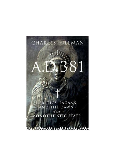 AD 381: Heretics, Pagans and the Christian State
