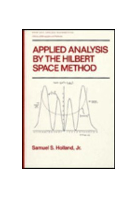 Applied Analysis by the Hilbert Space Method: An Introduction With Application to the Wave, Heat and Schrodinger Equations