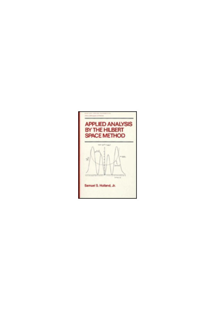 Applied Analysis by the Hilbert Space Method: An Introduction With Application to the Wave, Heat and Schrodinger Equations