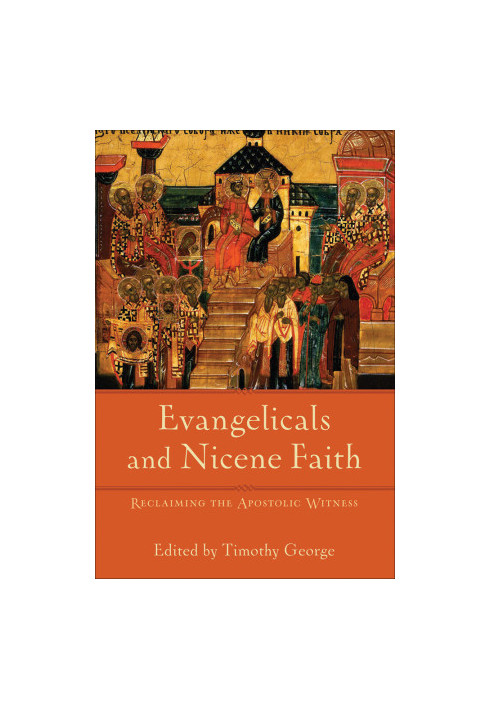 Evangelicals and Nicene Faith (Beeson Divinity Studies)