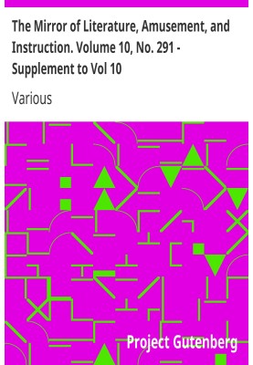 The Mirror of Literature, Amusement, and Instruction. Volume 10, No. 291 - Supplement to Vol 10