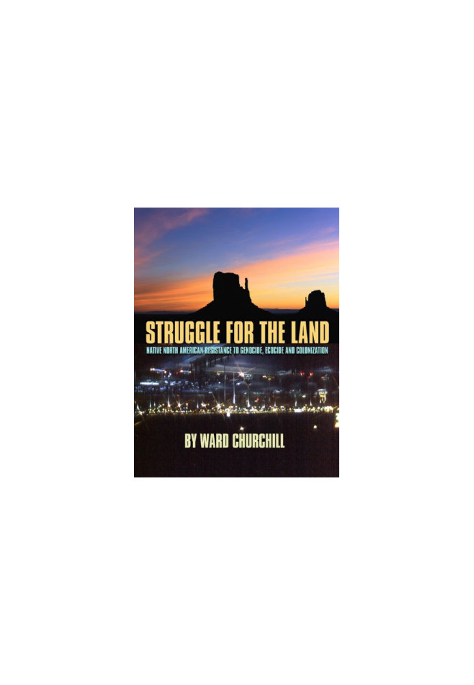Struggle for the Land: Native North American Resistance to Genocide, Ecocide, and Colonization