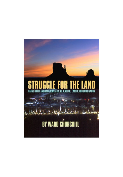 Struggle for the Land: Native North American Resistance to Genocide, Ecocide, and Colonization