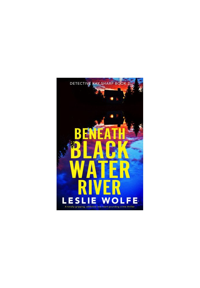 Beneath Blackwater River: A totally gripping, addictive and heart-pounding crime thriller (Detective Kay Sharp)