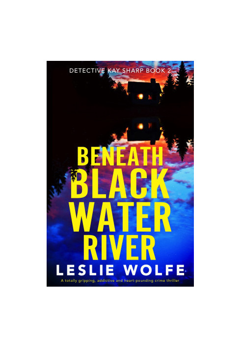 Beneath Blackwater River: A totally gripping, addictive and heart-pounding crime thriller (Detective Kay Sharp)