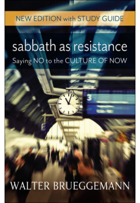 Sabbath as Resistance, New Edition with Study Guide: Saying No to the Culture of Now