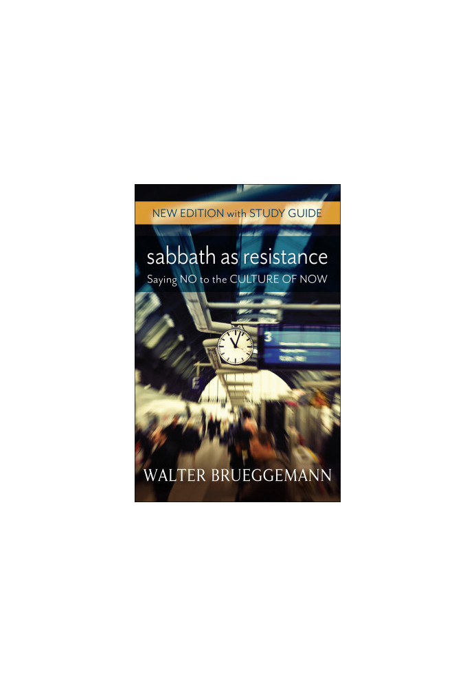 Sabbath as Resistance, New Edition with Study Guide: Saying No to the Culture of Now