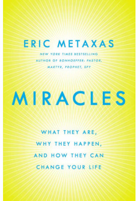 Miracles: What They Are, Why They Happen, and How They Can Change Your Life