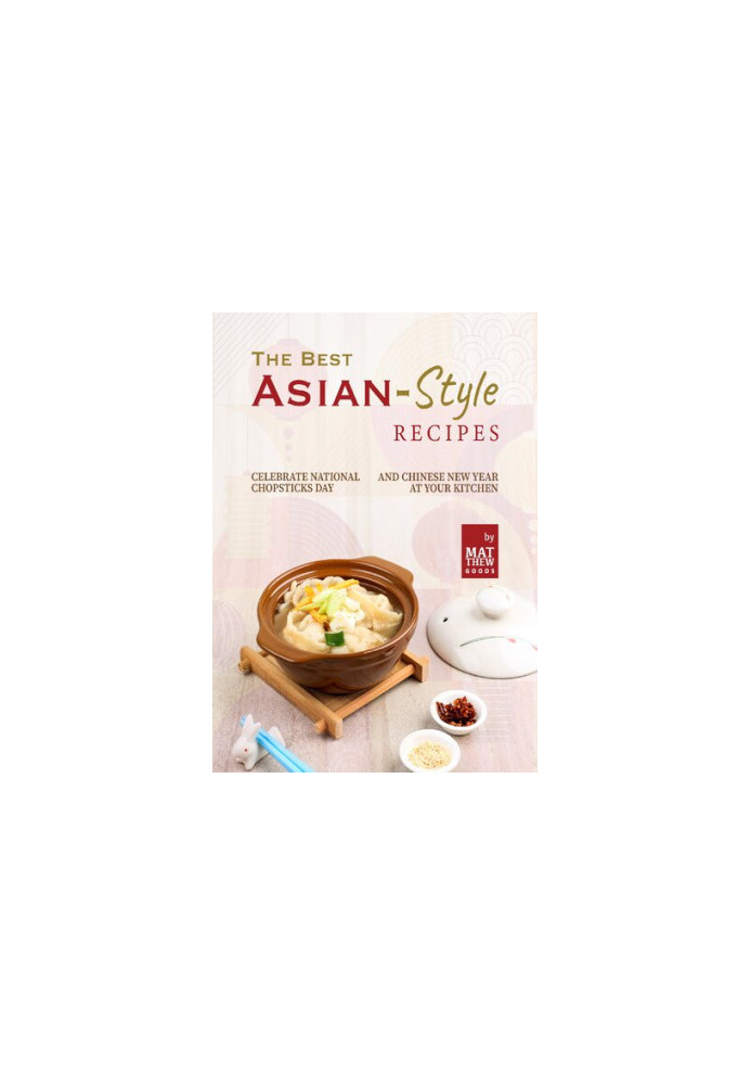 The Best Asian-Style Recipes: Celebrate National Chopsticks Day and Chinese New Year at Your Kitchen