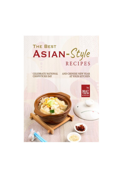 The Best Asian-Style Recipes: Celebrate National Chopsticks Day and Chinese New Year at Your Kitchen