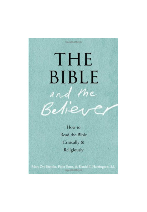 The Bible and the Believer: How to Read the Bible Critically and Religiously