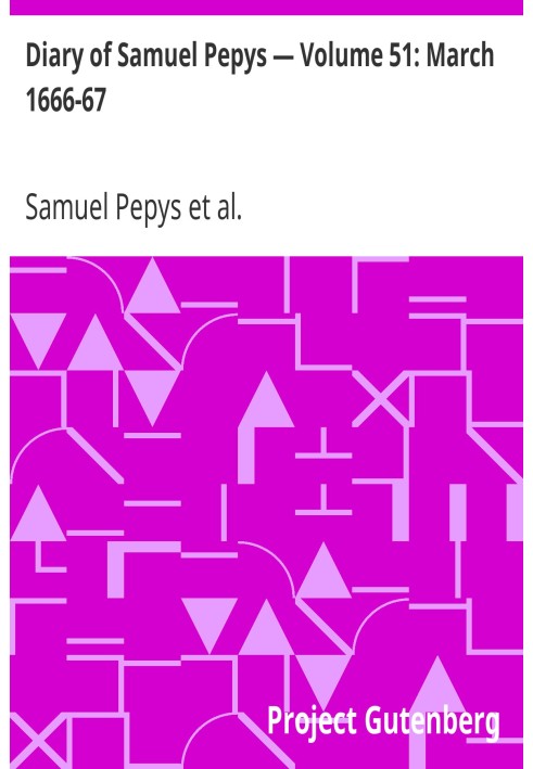 Diary of Samuel Pepys — Volume 51: March 1666-67