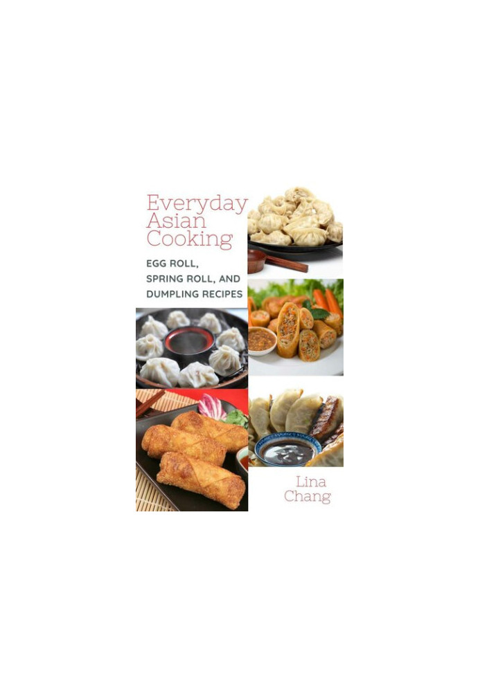 Everyday Asian Cooking • Egg Roll, Spring Roll, and Dumpling Recipes