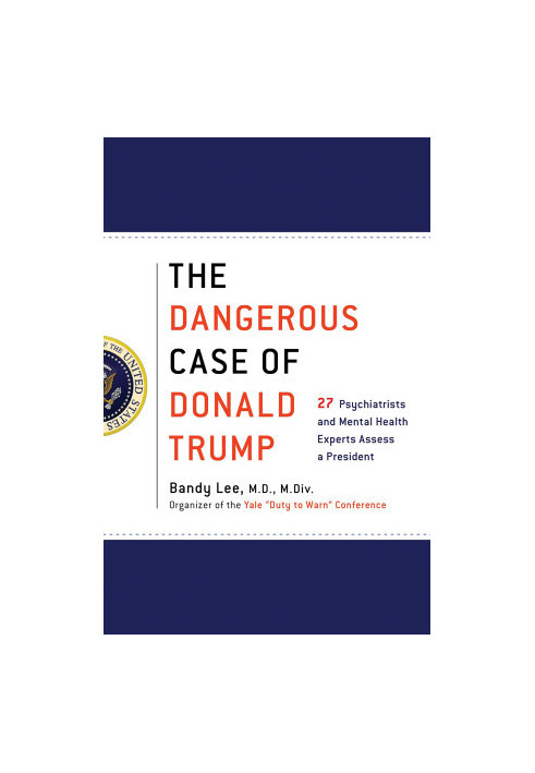 The Dangerous Case of Donald Trump · 27 Psychiatrists and Mental Health Experts Assess a President