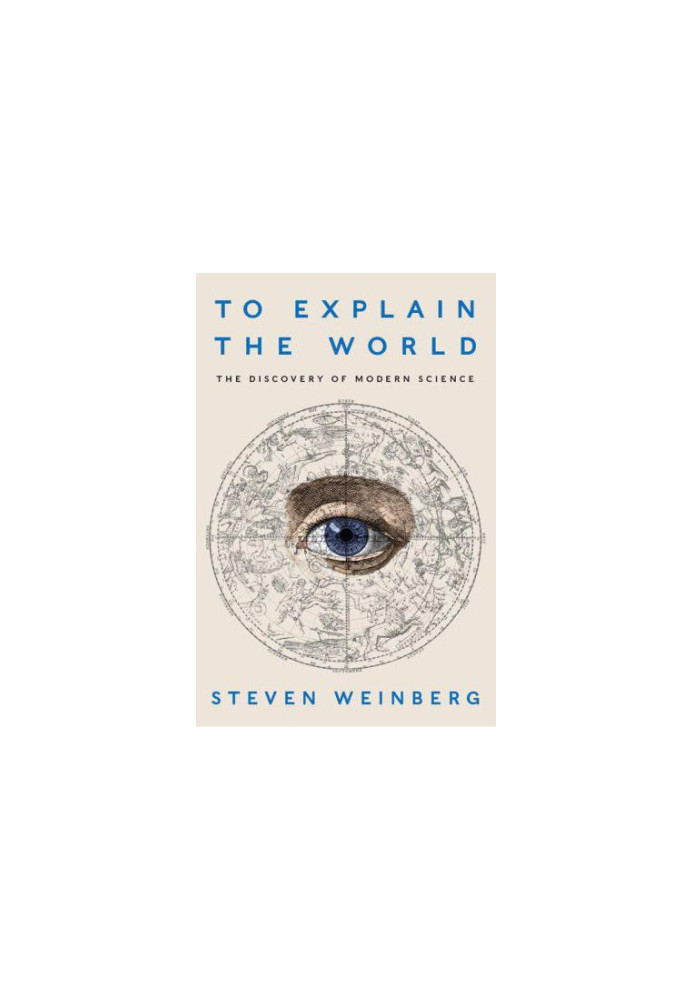 To Explain the World: The Discovery of Modern Science