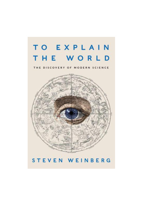 To Explain the World: The Discovery of Modern Science